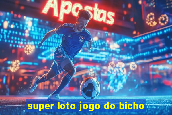 super loto jogo do bicho